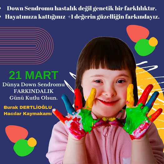 21 Mart Dünya Down Sendromu Farkındalık Günü "Hayatımıza Kattığınız +1 Değerin Farkındayız."